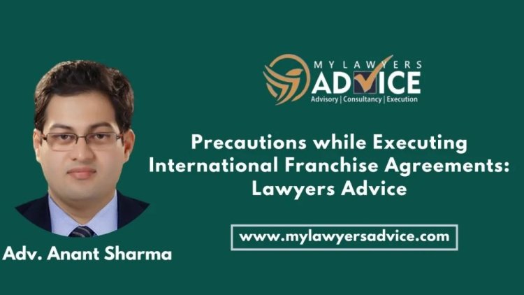 Precautions while Executing International Franchise Agreements