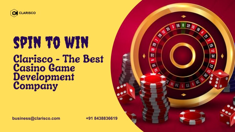 Spin to Win: Clarisco - The Best Casino Game Development Company