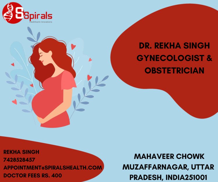 Importance of Consulting an Experienced Gynecologist like Dr. Rekha Singh