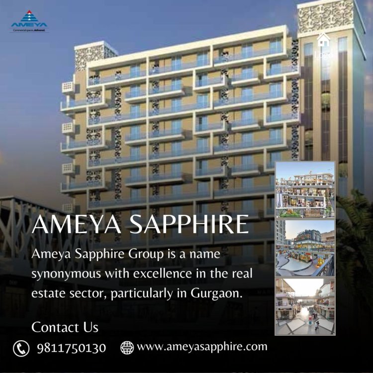 Step into Success: Ameya Sapphire Group's Premier Commercial Venture in Gurgaon