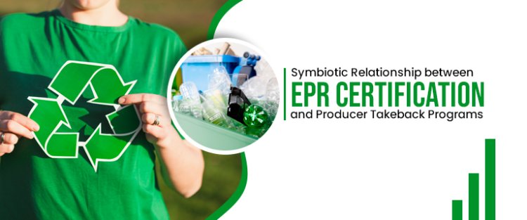 Symbiotic Relationship between EPR Certification and Producer Takeback Programs