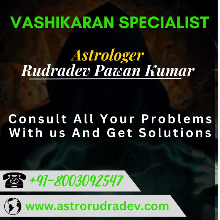 Unveiling the Mysteries of Vashikaran: A Comprehensive Guide by Astrologer Rudradev Pawan Kumar