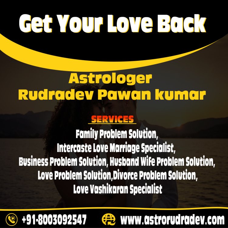 Unlock the Secrets of Love: Get Your Love Back with Astrologer Rudradev Pawan Kumar