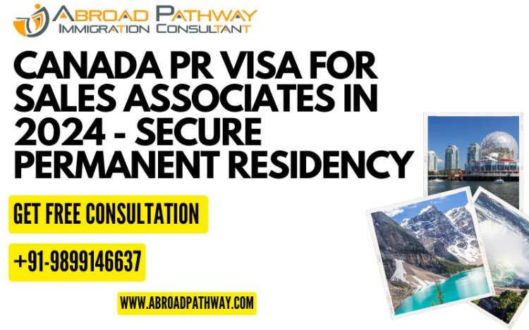 Canada PR Visa for Sales Associates in 2024 - Secure Permanent Residency