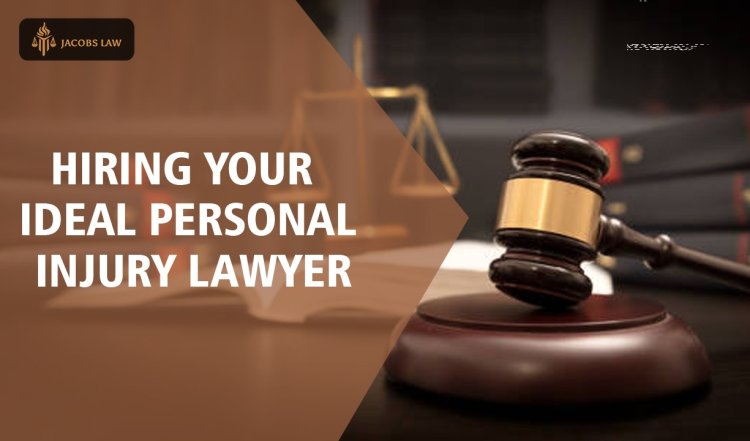 Hiring Your Ideal Personal Injury Lawyer