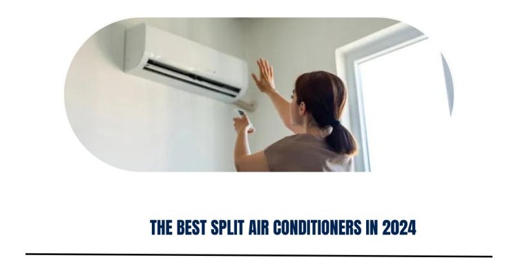 The Best Split Air Conditioners in 2024