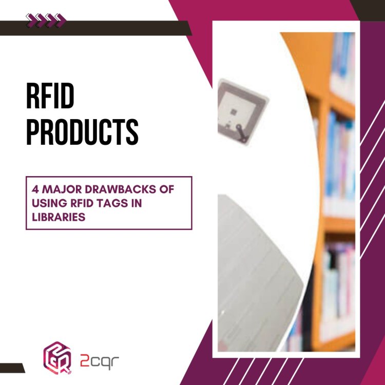 4 Major Drawbacks of RFID Tags in Libraries