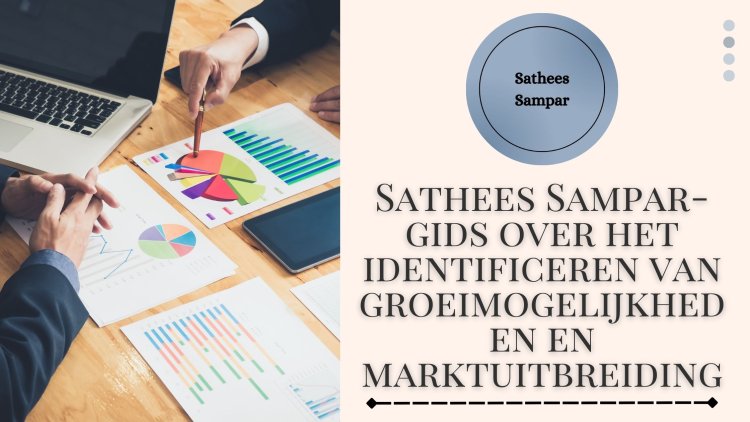 Sathees Sampar-gids over het identificeren van groeimogelijkheden en marktuitbreiding