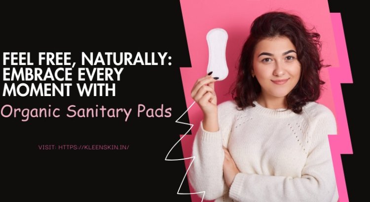 Natural Care Comfortable and Safe Organic Sanitary Pads for You
