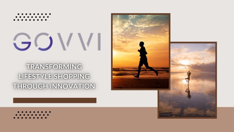 Govvi - Transforming Lifestyle Shopping Through Innovation