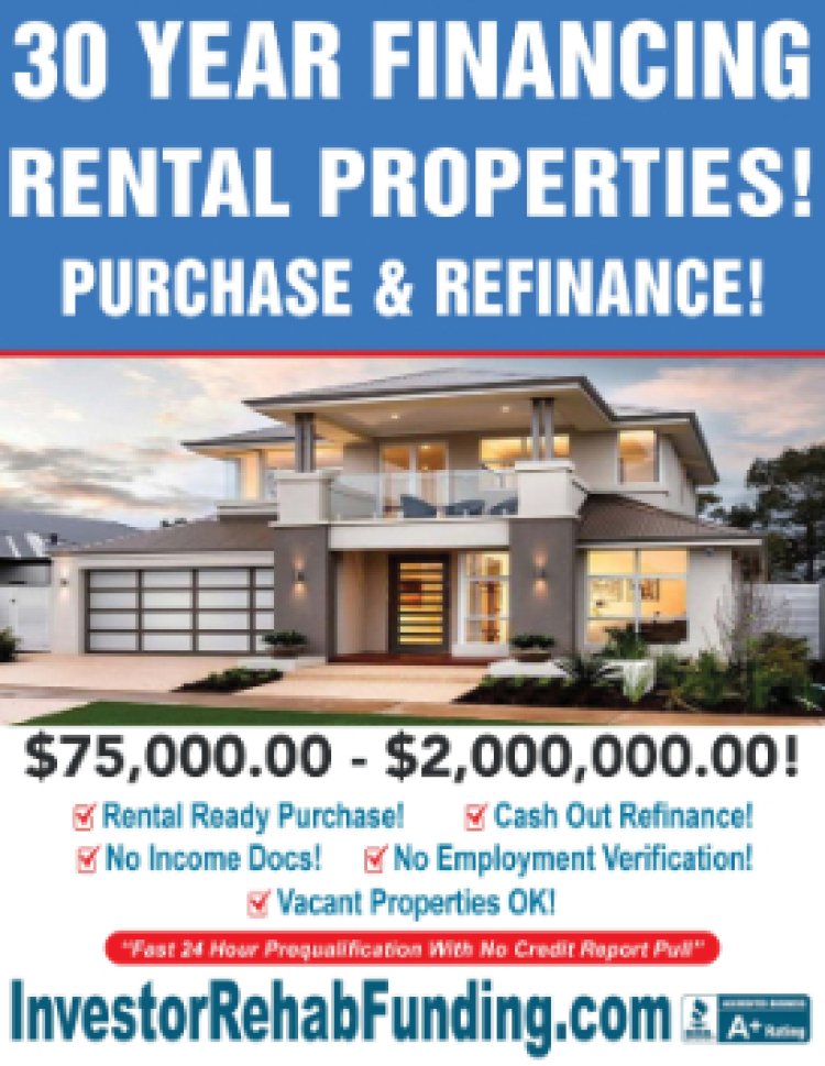 INVESTOR 30 YEAR RENTAL PROPERTY FINANCING WITH  -  $75,000.00 $2,000,000.00!