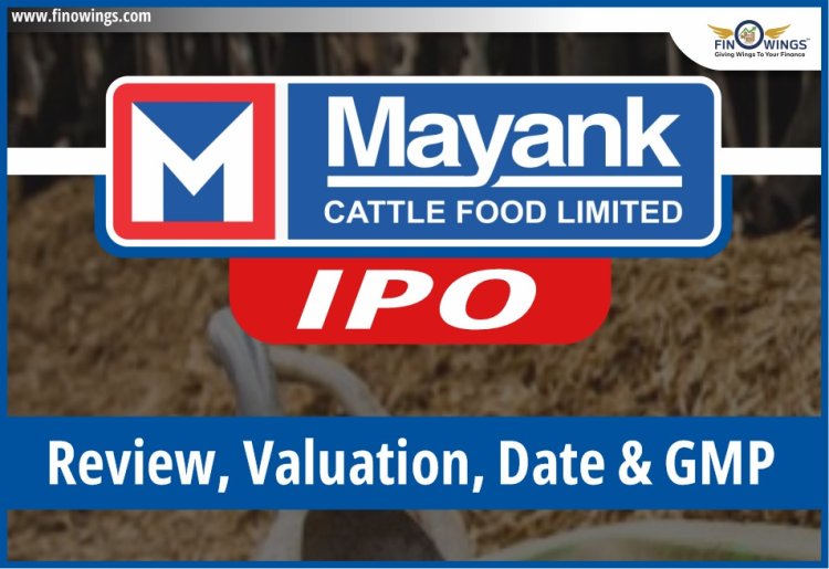 Mayank Cattle Food LTD IPO: Review, Valuation, Date & GMP