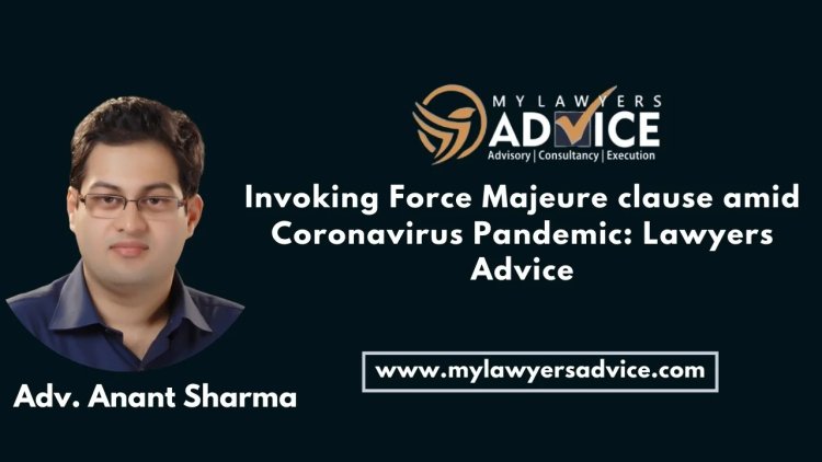 Invoking Force Majeure clause amid Coronavirus Pandemic