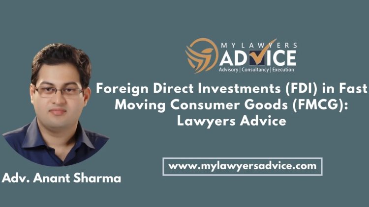 Foreign Direct Investments (FDI) in Fast Moving Consumer Goods (FMCG): Lawyers Advice on Foreign Investments in India | | FDI Attorney in Delhi NCR | FDI Attorney in India | India Business Entry