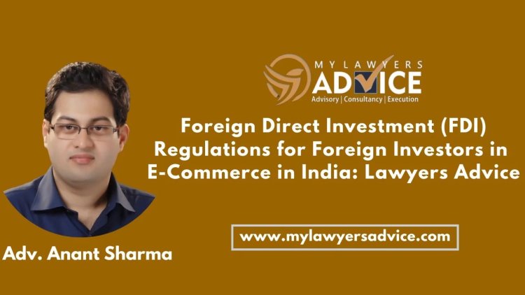 Foreign Direct Investments (FDI) in E-Commerce Sector in India: Lawyers Advice on Foreign Investments in India | | FDI Attorney in Delhi NCR