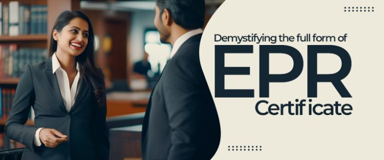 Demystifying the full form of EPR Certificate