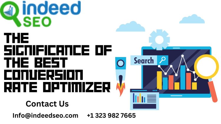 The Significance of the Best Conversion Rate Optimizer