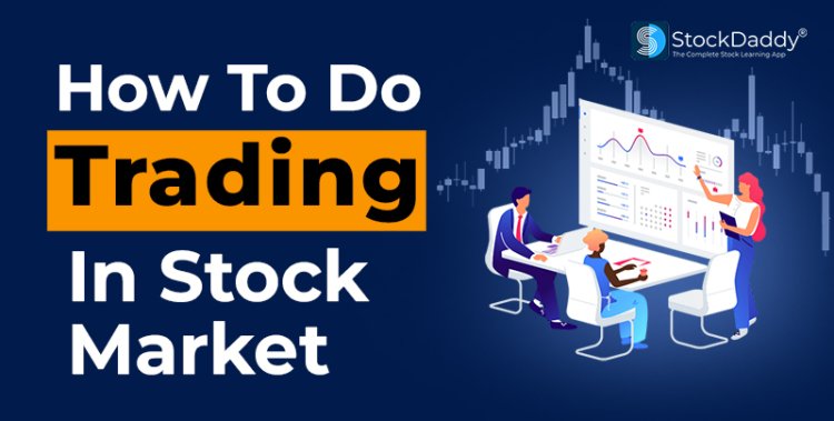 How To Trade In Stock Market: Complete Beginners Guide