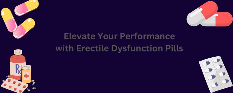 Elevate Your Performance with Erectile Dysfunction Pills