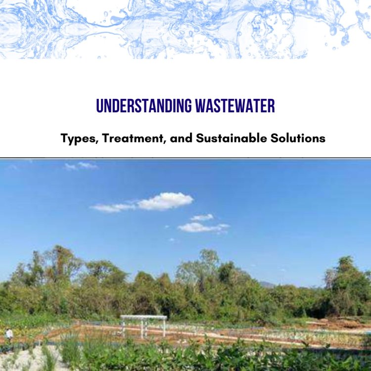 Understanding Wastewater: Types, Treatment, and Sustainable Solutions