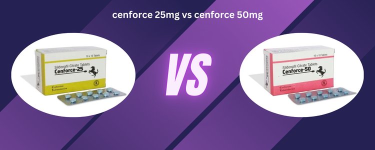 Cenforce 25mg Vs Cenforce 50mg