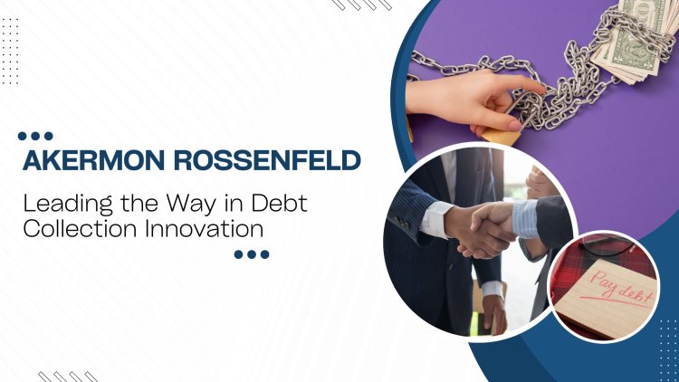 Akermon Rossenfeld - Leading the Way in Debt Collection Innovation