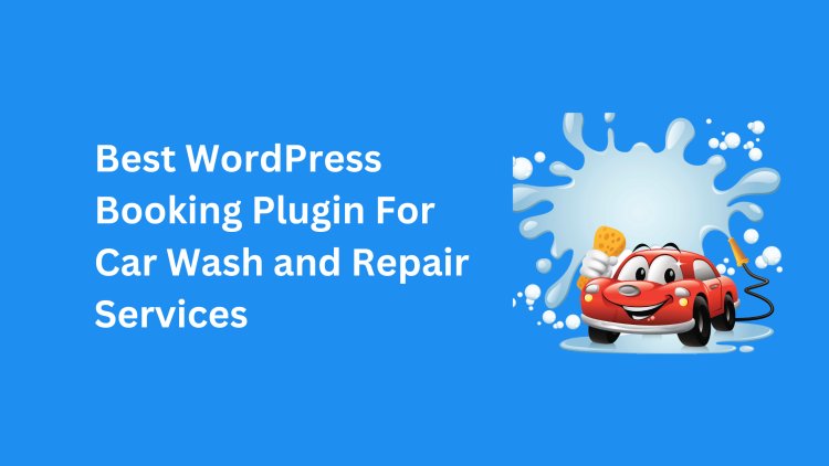 Best WordPress Booking Plugin For Car Wash and Repair Services