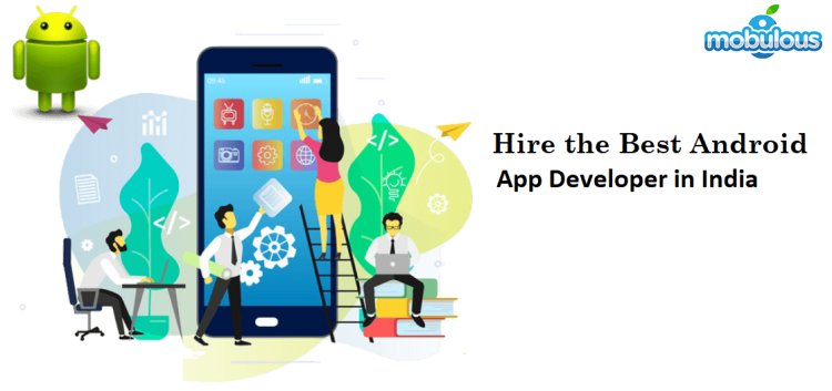 How to Hire the Best Android App Developer in India