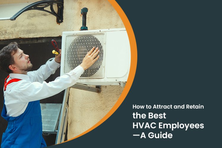 How to Attract and Retain Top-Tier HVAC Talent: A Complete Guide