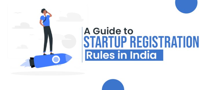 A Guide to Startup Registration Rules in India