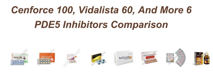 Cenforce 100, Vidalista 60, And More 6 PDE5 Inhibitors Comparison