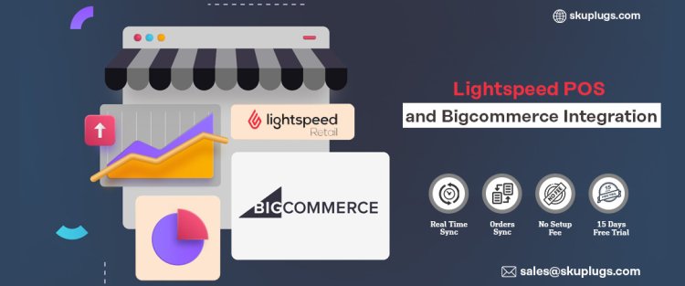 Why Should You Integrate Lightspeed Retail POS with BigCommerce through SKUPlugs?