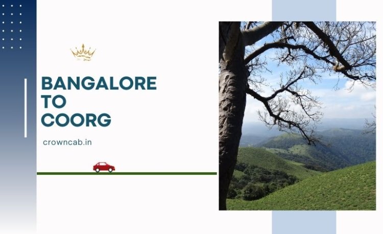 Bangalore To Coorg Road Trip: Crown Cab