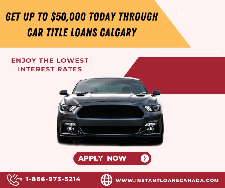 Car Title Loans Calgary | No Credit Check | No Hidden Fees