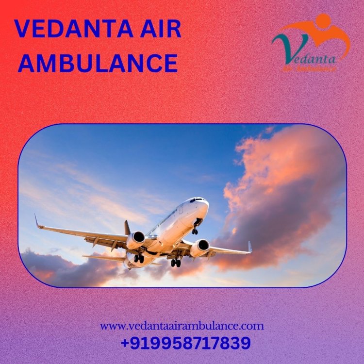 Book Pick and Drop Service Through Vedanta Air Ambulance Service in Chennai