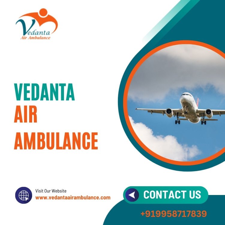 Use The Top-Rated Charter Air Ambulance Service in Bagdogra by Vedanta