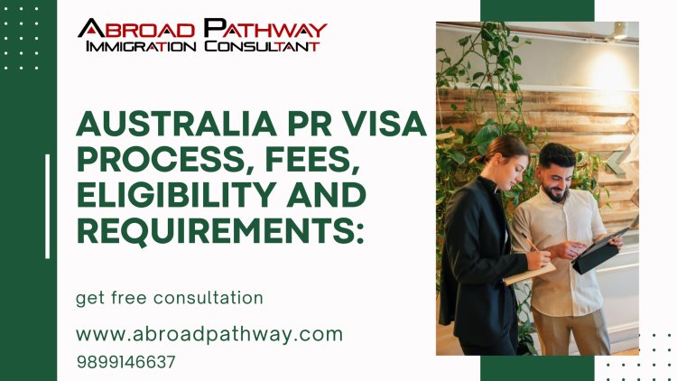 Australia PR Visa Process, Fees, Eligibility and Requirements: