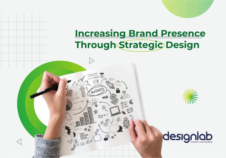 Increasing Brand Presence Through Strategic Design