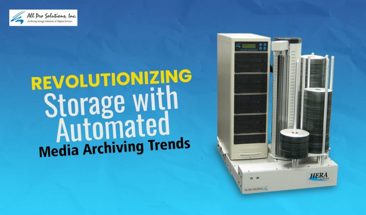 Revolutionizing Storage with Automated Media Archiving Trends