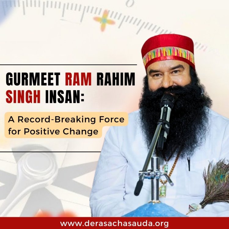 Gurmeet Ram Rahim Singh Insan: A Record-Breaking Force for Positive Change