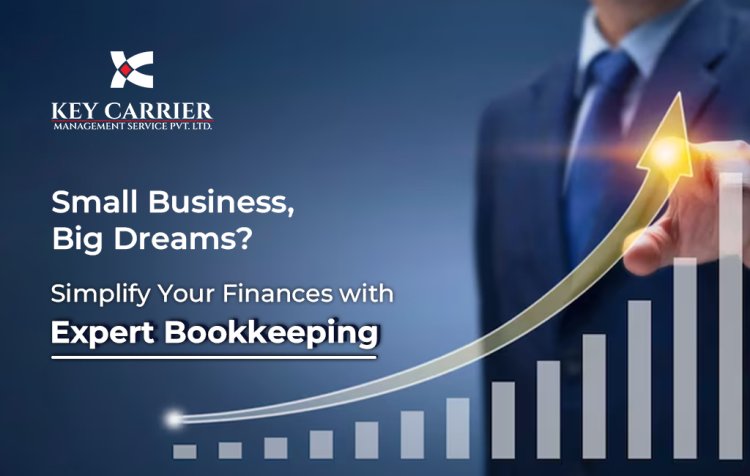 Small Business, Big Dreams Simplify Your Finances with Expert Bookkeeping
