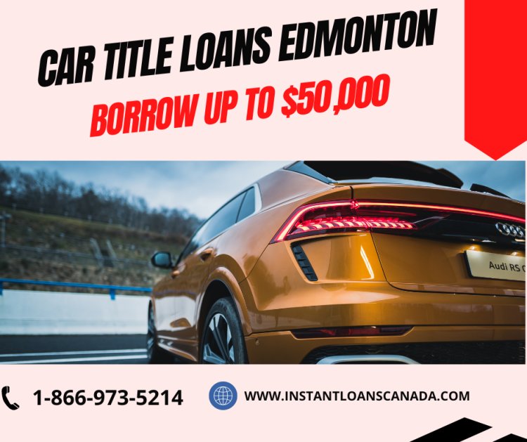 Car Title Loans Edmonton | Auto Collateral & Equity Loans