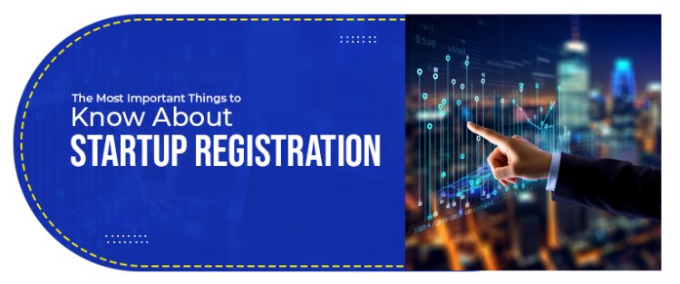 The Most Important Things to Know About Startup Registration