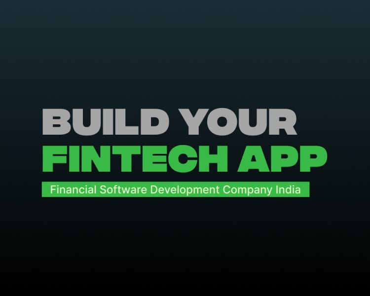 Build your Fintech App Financial Software Development Company India
