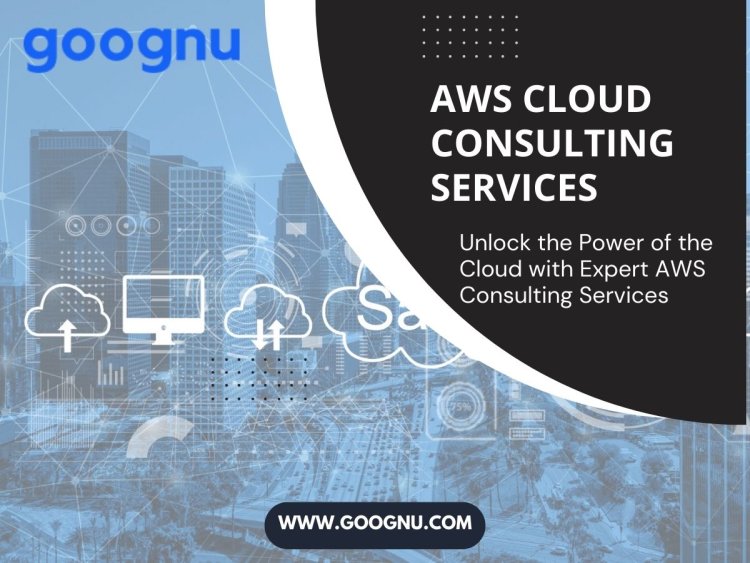 Accelerate Your Cloud Journey with Expert AWS Cloud Consulting Services by Goognu