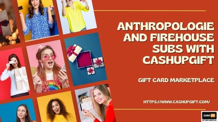 Check Your Gift Card Balance for Anthropologie and Firehouse Subs with CashUpGift