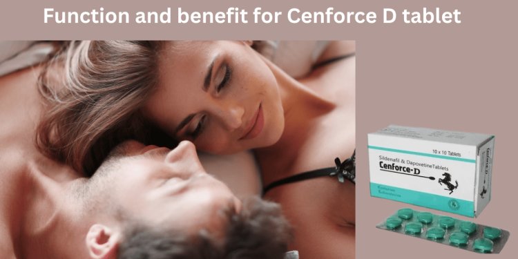 What's the function and benefit for Cenforce D tablet? Buying guide!