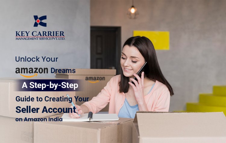 A Step-by-Step Guide to Creating Your Seller Account on Amazon India