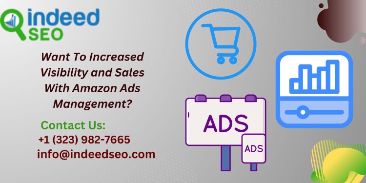 Want To Increased Visibility and Sales With Amazon Ads Management?