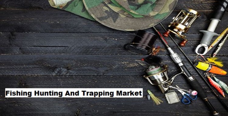 Fishing, Hunting And Trapping Market to Grow with a CAGR of 4.34% through 2028